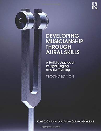 Developing Musicianship Through Aural Skills: A Holistic Approach to Sight Singing and Ear Training