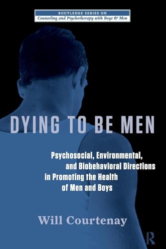 Dying to be Men (The Routledge Series on Counseling and Psychotherapy with Boys and Men)