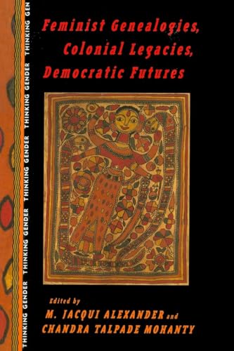Feminist Genealogies, Colonial Legacies, Democratic Futures (Thinking Gender)