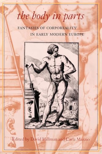 The Body in Parts: Fantasies of Corporeality in Early Modern Europe (Winner Beatrice White Book Prize English Association 1999)