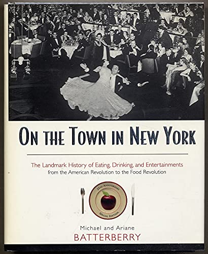 On the Town in New York: The Landmark History of Eating, Drinking, and Entertainments from the American Revolution to the Food Revolution