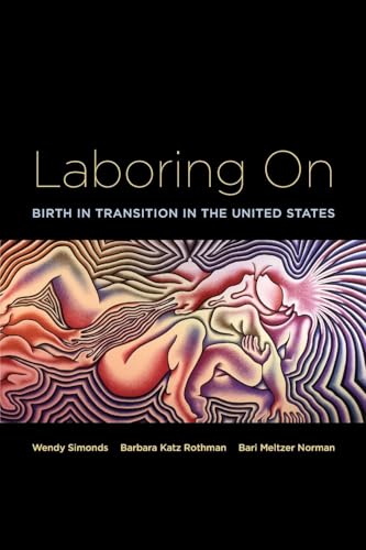 Laboring On: Birth in Transition in the United States (Perspectives on Gender)