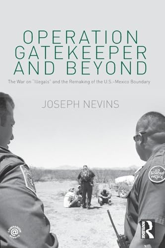 Operation Gatekeeper and Beyond: The War On "Illegals" and the Remaking of the U.S. – Mexico Boundary