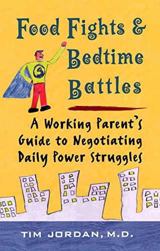 Food Fights and Bedtime Battles: A Working Parent's Guide to Negotiating Daily Power Struggles