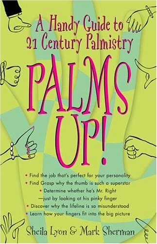 Palms Up!: A Handy Guide to 21st Century Palmistry