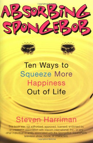 Absorbing SpongeBob: Ten Ways to Squeeze More Happiness Out of Life