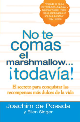No Te Comas El Marshmallow...todavia!: El Secreto Para Conquestar Las Recompensas Mas Dulces del trabajo y de la vida (Spanish Edition)
