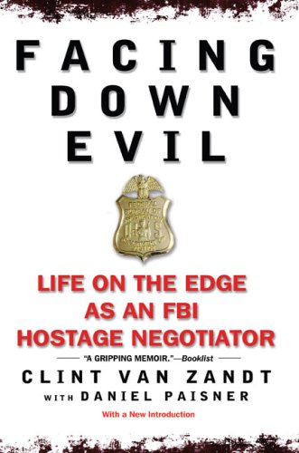 Facing Down Evil: Life on the Edge as an FBI Hostage Negotiator