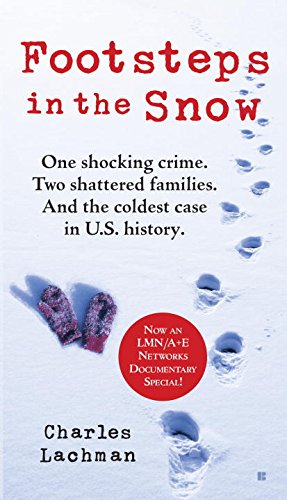 Footsteps in the Snow: One Shocking Crime. Two Shattered Families. And the Coldest Case in U.S. History