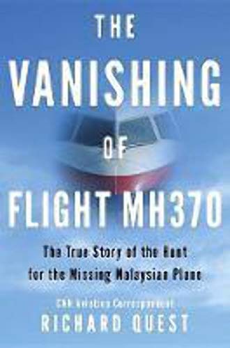 The Vanishing of Flight MH370: The True Story of the Hunt for the Missing Malaysian Plane