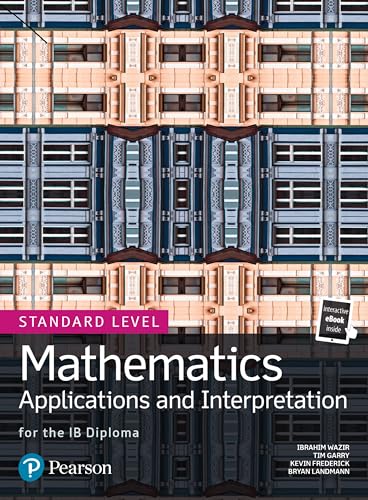 Mathematics Applications and Interpretation for the IB Diploma Standard Level (Pearson International Baccalaureate Diploma: International Editions)