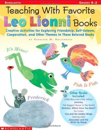 Teaching With Favorite Leo Lionni Books: Creative Activities for Exploring Friendship, Self-Esteem, Cooperation, and Other Themes in These Beloved Books