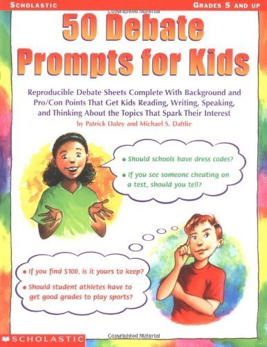 50 Debate Prompts for Kids: Reproducible Debate Sheets Complete With Background and Pro/Con Points That Get Kids Reading, Writing, Speaking, and Thinking About the Topics That Spark Their Interest