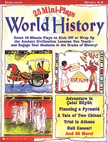 25 Mini-Plays: World History: Great 10-Minute Plays to Kick-Off or Wrap Up the Ancient Civilization Lessons You Teach and Engage Kids in the Drama of History!
