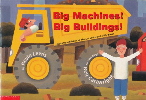 Big Machines! Big Buildings! (originally published as The Lot at the End of My Block)