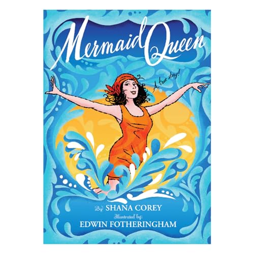 Mermaid Queen: The Spectacular True Story Of Annette Kellerman, Who Swam Her Way To Fame, Fortune & Swimsuit History!