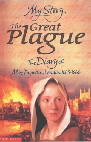 The Great Plague; The Diary of Alice Payton London 1665-1666