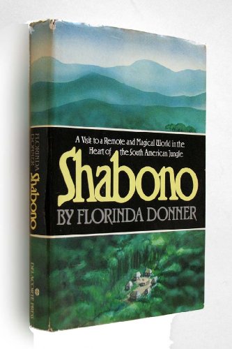 SHABONO: A Visit to a Remote and Magical World in the Heart of the South American Jungle.