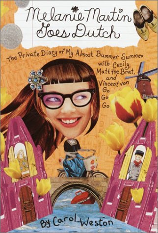 Melanie Martin Goes Dutch: The Private Diary of My Almost Bummer Summer with Cecily, Matt the Brat, and Vincent Van Go Go Go