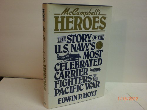 McCampbell's Heroes: The Story of the U.S. Navy's Most Celebrated Carrier Fighters of the Pacific War