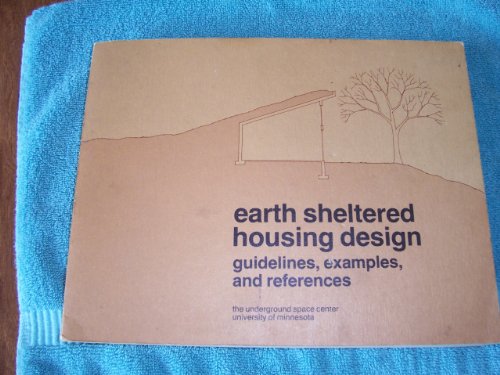 Earth Sheltered Housing Design: Guidelines, Examples, and References