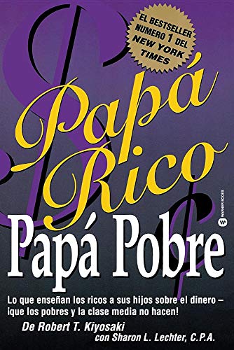 Papá Rico Papá Pobre: Lo que enseñan los ricos a sus hijos sobre el dinero -- ¡que los pobres y la clase media no hacen! (Spanish Edition)