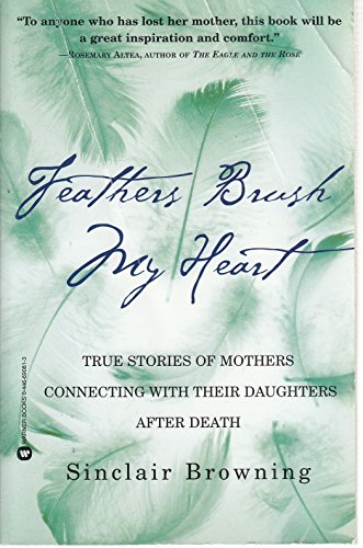 Feathers Brush My Heart: True Stories of Mothers Connecting with Their Daughters After Death