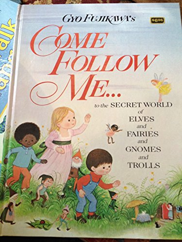 Come Follow Me...to the Secret World of Elves and Fairies and Gnomes and Trolls
