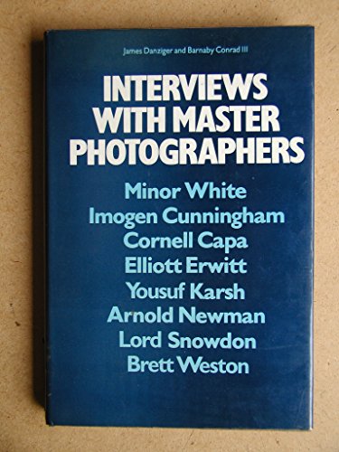 Interviews with Master Photographers: Minor White, Imogen Cunningham, Cornell Capa, Elliott Erwitt, Yousuf Karsh, Arnold Newman, Lord Snowdon, Brett Weston