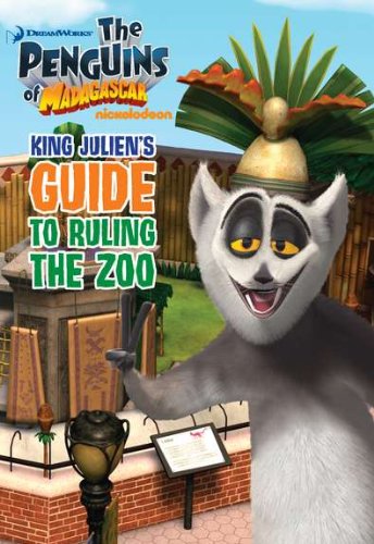 King Julien's Guide to Ruling the Zoo (The Penguins of Madagascar)