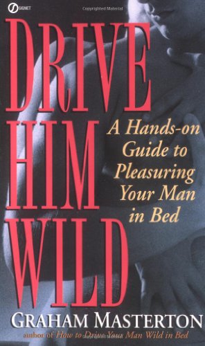 Drive Him Wild: A Hands-On Guide to Pleasuring Your Man in Bed
