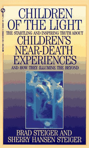 Children of the Light: The Startling and Inspiring Truth about Children's Near-Death Experiences a