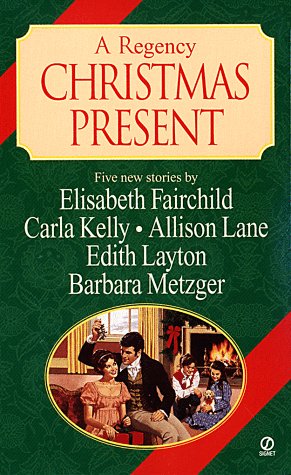 A Regency Christmas Present (Signet Regency Anthology): Heart's Desire/ Christmas Wish List/ An Object of Charity/ A Christmas Canvas/ The Last Gift