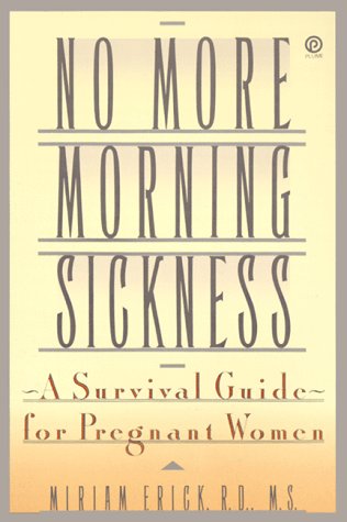 No More Morning Sickness: A Survival Guide for Pregnant Women