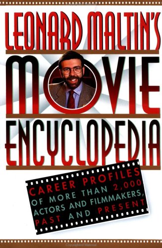 Leonard Maltin's Movie Encyclopedia: Career Profiles of More than 2000 Actors and Filmmakers, Past and Present (Reference)