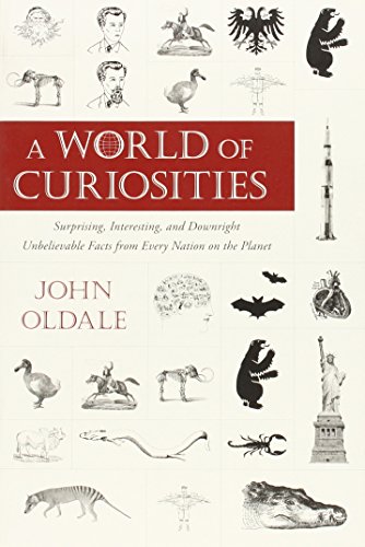 A World of Curiosities: Surprising, Interesting, and Downright Unbelievable Facts from Every Nation on the Planet