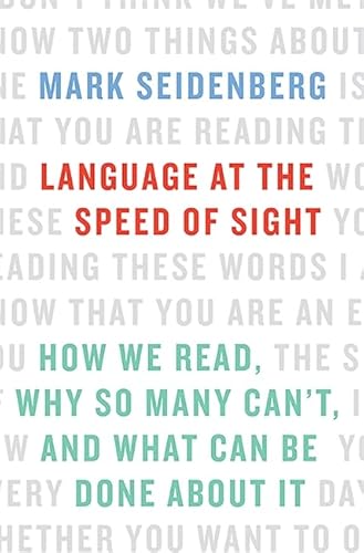 Language at the Speed of Sight: How We Read, Why So Many Can't, and What Can Be Done About It