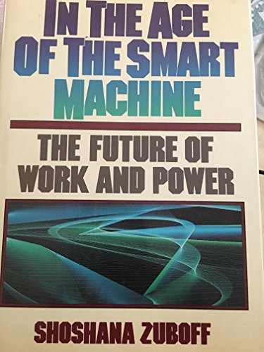 In the Age of the Smart Machine: The Future of Work and Power