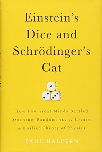 Einstein's Dice and Schrödinger's Cat: How Two Great Minds Battled Quantum Randomness to Create a Unified Theory of Physics