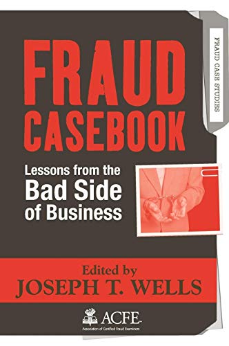 Fraud Casebook: Lessons from the Bad Side of Business