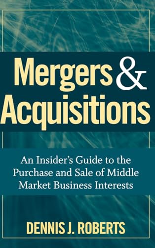 Mergers & Acquisitions: An Insider's Guide to the Purchase and Sale of Middle Market Business Interests