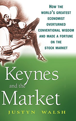 Keynes and the Market: How the World's Greatest Economist Overturned Conventional Wisdom and Made a Fortune on the Stock Market