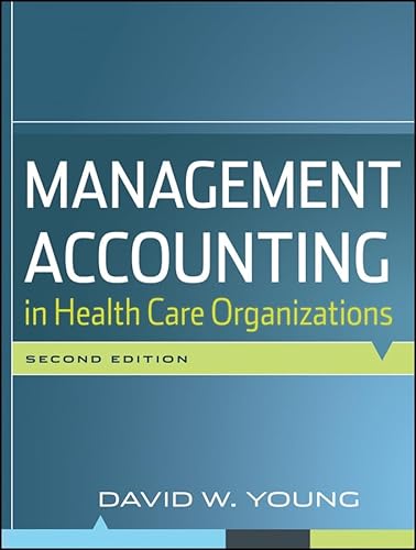 Management Accounting in Health Care Organizations Second Edition (Jossey-Bass Public Health)