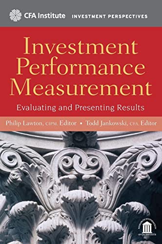 Investment Performance Measurement: Evaluating and Presenting Results (CFA Institute Investment Perspectives)