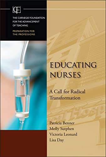 Educating Nurses: A Call for Radical Transformation (Jossey-Bass/Carnegie Foundation for the Advancement of Teaching)