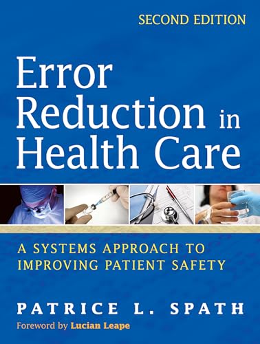 Error Reduction in Health Care: A Systems Approach to Improving Patient Safety