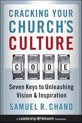 Cracking Your Church's Culture Code: Seven Keys to Unleashing Vision and Inspiration (Jossey-Bass Leadership Network Series)