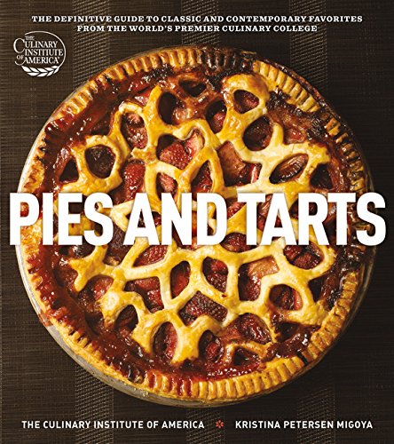 Pies and Tarts: The Definitive Guide to Classic and Contemporary Favorites from the World's Premier Culinary College (at Home with The Culinary Institute of America)