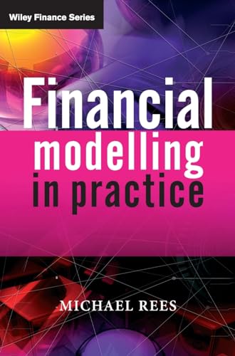 Financial Modelling in Practice: A Concise Guide for Intermediate and Advanced Level (The Wiley Finance Series)