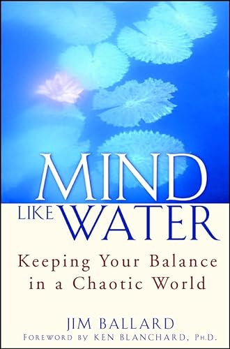 Mind Like Water: Keeping Your Balance in a Chaotic World